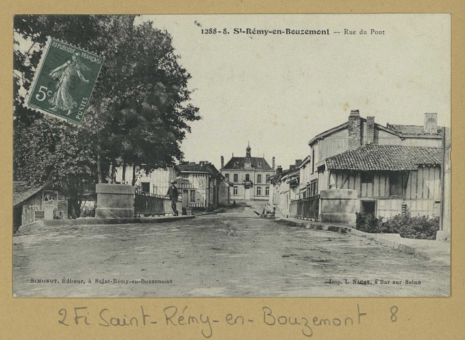 SAINT-REMY-EN-BOUZEMONT. 1288-8-Rue du Pont. Saint-Rémy-en-Bouzemont Édition Simonot (1 Bar-sur-Seine : imp. L. Nicat). [vers 1908] 