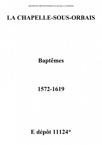 Chapelle-sous-Orbais (La). Baptêmes 1572-1619