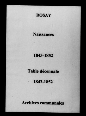 Rosay. Naissances et tables décennales des naissances, mariages, décès 1843-1852