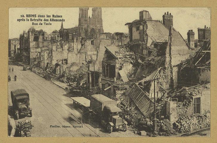 REIMS. 12. Reims dans les Ruines après la Retraite des Allemands - Rue de Vesle. Épernay Thuillier. Sans date 