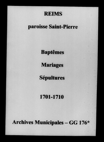 Reims. Saint-Pierre. Baptêmes, mariages, sépultures 1701-1710
