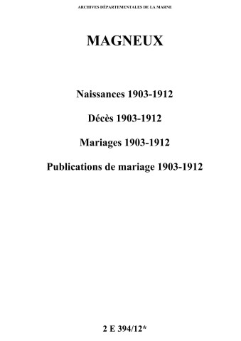 Magneux. Naissances, décès, mariages, publications de mariage 1903-1912