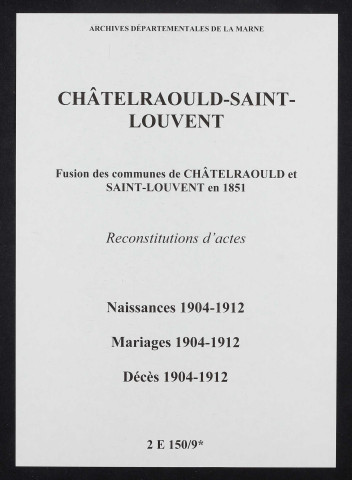 Châtelraould-Saint-Louvent. Naissances, mariages, décès 1904-1912 (reconstitutions)
