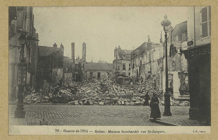 REIMS. 70. Guerre de 1914 - Maison bombardée rue Saint-Jacques / L'H, Paris.