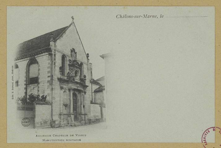 CHÂLONS-EN-CHAMPAGNE.  Ancienne chapelle de Vinetz. Manutention militaire. Châlons-sur-Marne G. Durand. Sans date 