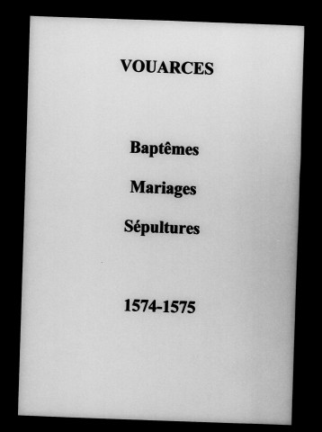 Vouarces. Baptêmes, mariages, sépultures 1574-1705