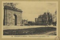 CHÂLONS-EN-CHAMPAGNE. 97- Porte Sainte-Croix et le château.
LL.Cie des Arts Photomécaniques.Sans date