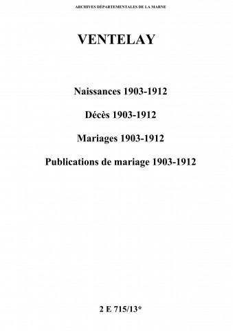Ventelay. Naissances, décès, mariages, publications de mariage 1903-1912
