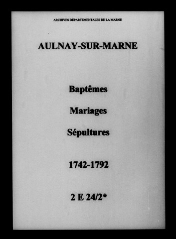 Aulnay-sur-Marne. Baptêmes, mariages, sépultures 1742-1792