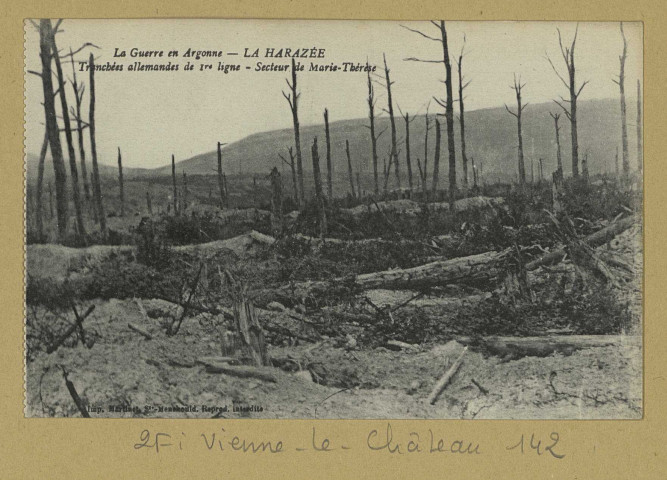 VIENNE-LE-CHÂTEAU. La guerre en Argonne. La Harazée : tranchées allemandes de 1ère ligne, secteur de Marie-Thérèse.
(51 - Sainte-MenehouldMartinet).1914-1918