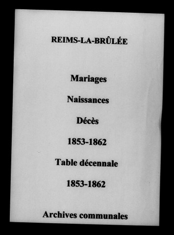 Reims-la-Brûlée. Mariages, naissances, décès et tables décennales des naissances, mariages, décès 1853-1862