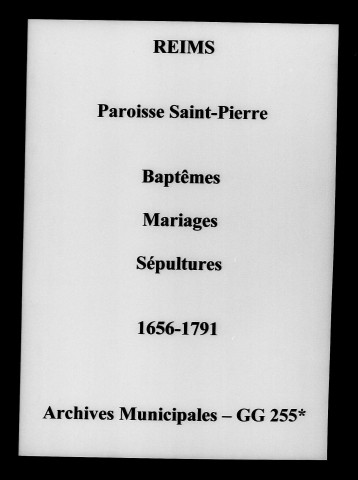 Reims. Saint-Pierre. Baptêmes, mariages, sépultures 1656-1791