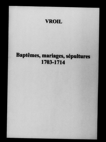 Vroil. Baptêmes, mariages, sépultures 1703-1714