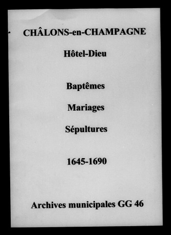 Châlons-sur-Marne. Hôtel-Dieu. Baptêmes, mariages, sépultures 1645-1690