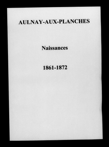 Aulnay-aux-Planches. Naissances et tables décennales des naissances, mariages, décès 1853-1872