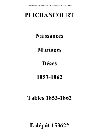 Plichancourt. Naissances, mariages, décès et tables décennales des mariages, naissances, décès 1853-1862