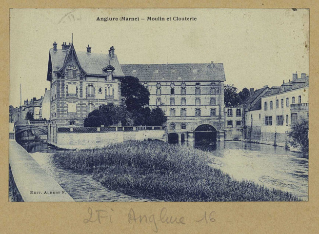 ANGLURE. Moulin et clouterie. Édition Albert (2 - Château-Thierry imp. J. Bourgogne). [vers 1926] 