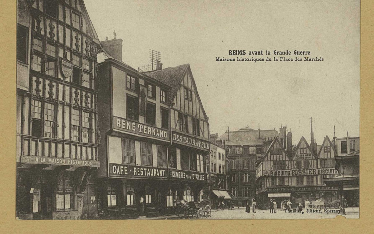 REIMS. Reims avant la Grande Guerre Maisons historiques de la Place des Marchés.
ÉpernayThuillier.Sans date