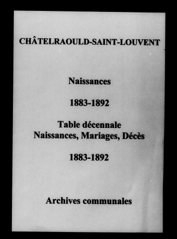 Châtelraould-Saint-Louvent. Naissances et tables décennales des naissances, mariages, décèsdes naissances, mariages, décès 1883-1892