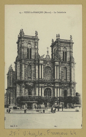 VITRY-LE-FRANÇOIS. -13-La Cathédrale.
Édition J. B.Château-Thierry : Bourgogne Frères.Sans date