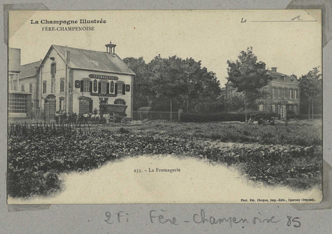 FÈRE-CHAMPENOISE. La Champagne illustrée. Fère-Champenoise. 233 - La Fromagerie. (51 - Epernay imp. Emile Choque). Sans date 