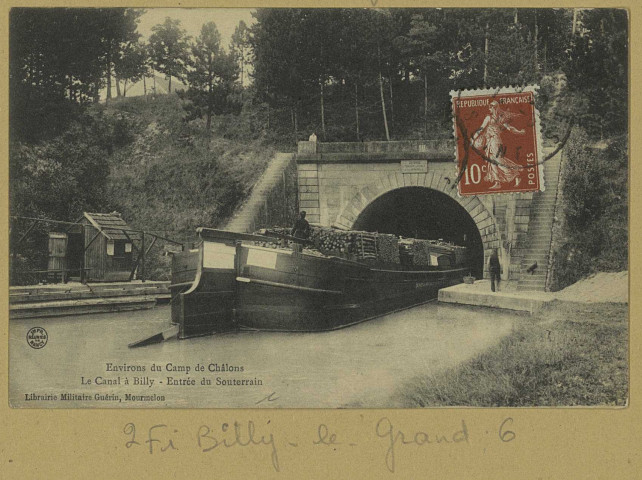 BILLY-LE-GRAND. Environs du Camp de Châlons-Le canal à Billy-Entrée du souterrain. Mourmelon Lib. Militaire Guérin (54 - Nancy imp. Réunies de Nancy). [vers 1913] 