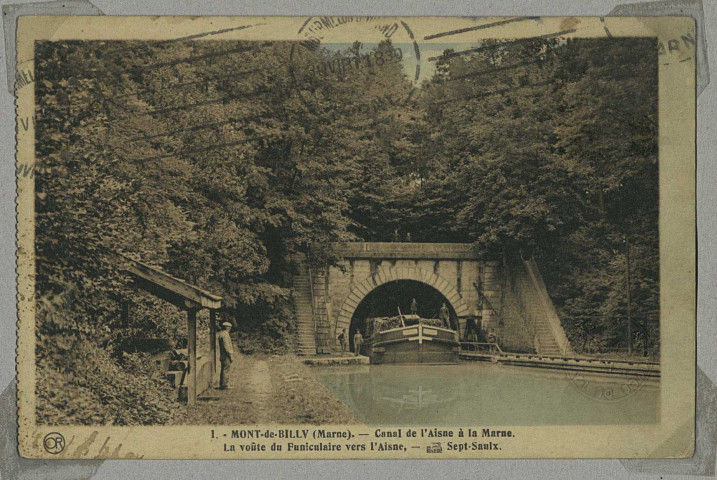 SEPT-SAULX. -1-Mont-de-Billy. Canal de l'Aisne à la Marne. La voûte du Funiculaire vers l'Aisne .
ReimsÉdition Artistique Or Ch. Brunel.[vers 1931]