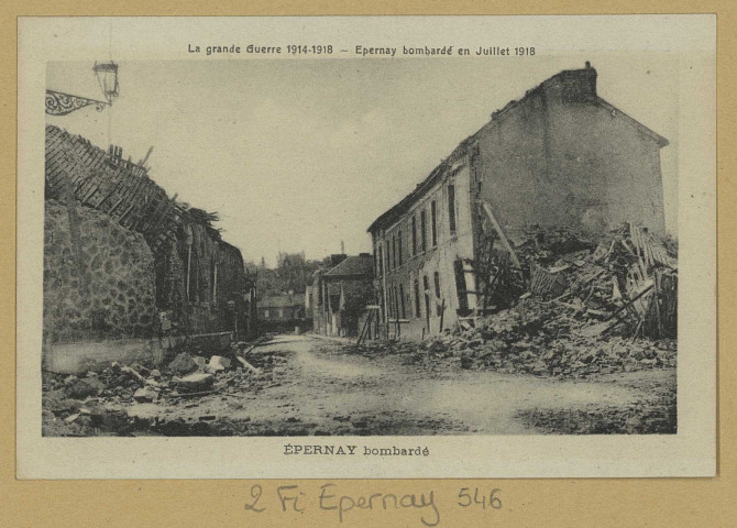 ÉPERNAY. La grande guerre 1914-1918. Épernay bombardé en juillet 1918. Épernay bombardé.
(69 - LyonPhototypie X. Goutagny).[vers 1918]
