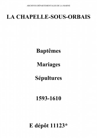 Chapelle-sous-Orbais (La). Baptêmes, mariages, sépultures 1593-1610
