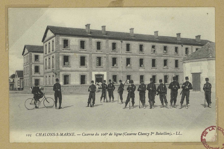 CHÂLONS-EN-CHAMPAGNE. 105- Caserne du 106e de ligne (caserne Chanzy 1er bataillon). LL. Sans date 
