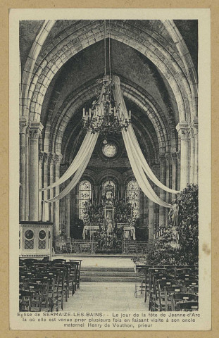 SERMAIZE-LES-BAINS. L'Église : le jour de la fête de Jeanne d'Arc là où elle est venue prier plusieurs fois en faisant visite à son oncle maternel Henry de Vouthon, prieur.
