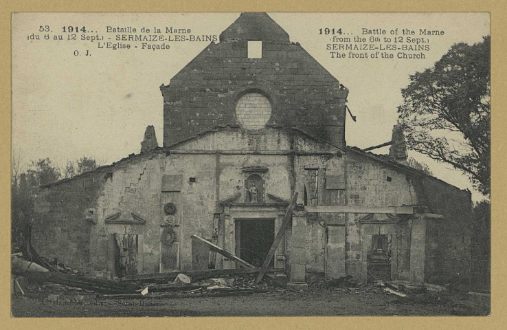 SERMAIZE-LES-BAINS. 53. 1914.. Bataille de la Marne (du 6 au 12 sept.). Sermaize-les-Bains : l'église, façade.
St-DizierÉdition A. Gambier.[vers 1914]