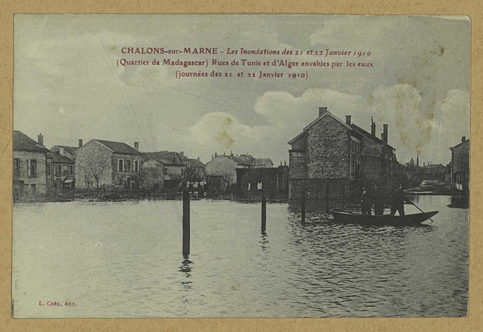 CHÂLONS-EN-CHAMPAGNE. Les inondations des 21 et 22 janvier 1910. (Quartier Madagascar) Rue de Tunis et d'Alger envahies par les eaux (journée des 21 et 22 janvier 1910).
L. Coëx.1910