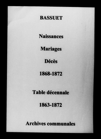 Bassuet. Naissances, mariages, décès et tables décennales des naissances, mariages, décès 1863-1872
