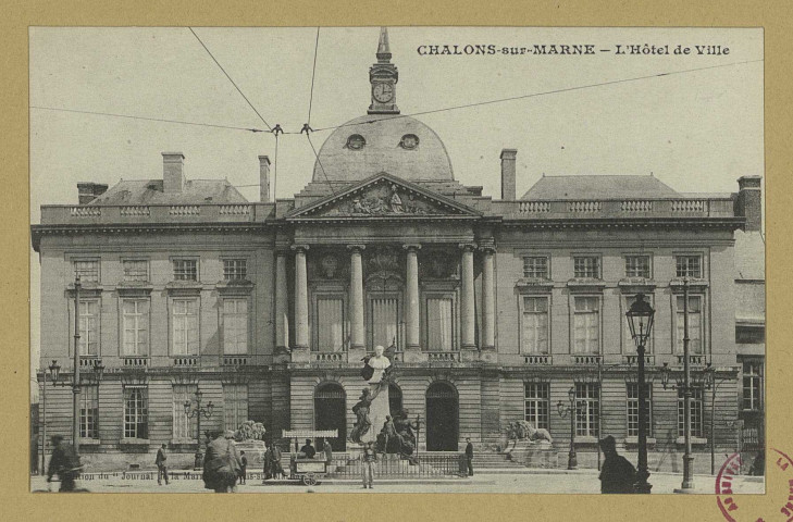 CHÂLONS-EN-CHAMPAGNE. L'Hôtel de Ville.
Châlons-sur-MarneEdition du ""Journal de la Marne"".Sans date