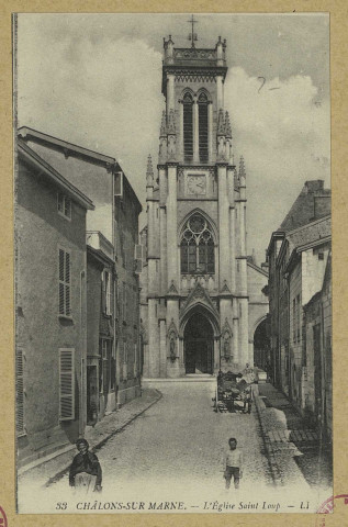 CHÂLONS-EN-CHAMPAGNE. 33- L'église Saint-Loup.
ParisLévy Fils et Cie.Sans date