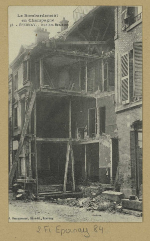 ÉPERNAY. Le bombardement en Champagne-38-Épernay-Rue des Berceaux.
EpernayÉdition Lib. J. Bracquemart.Sans date
