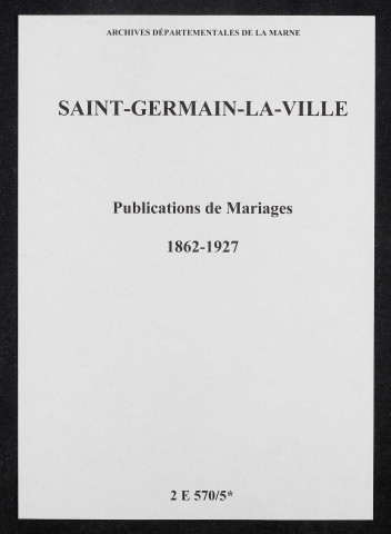 Saint-Germain-la-Ville. Publications de mariage 1862-1927