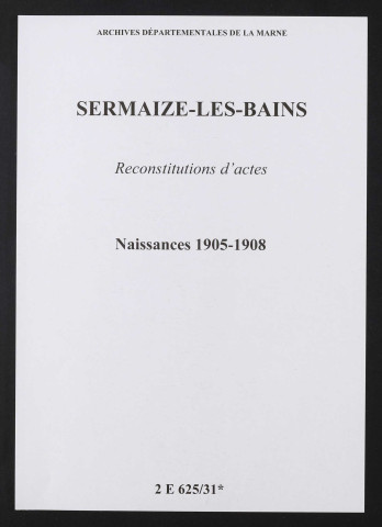 Sermaize-les-Bains. Naissances 1905-1908 (reconstitutions)