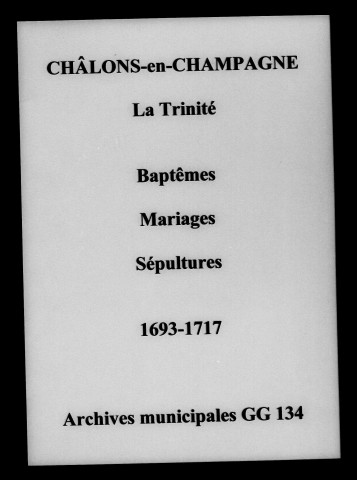Châlons-sur-Marne. Trinité (La). Baptêmes, mariages, sépultures 1693-1717