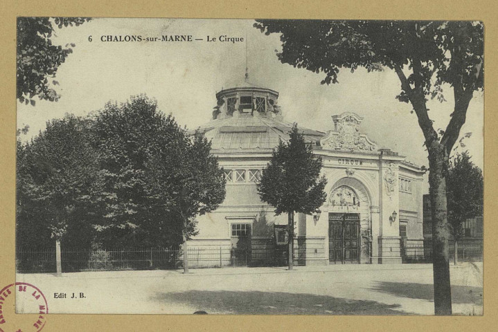 CHÂLONS-EN-CHAMPAGNE. 6- Le Cirque.
Château-ThierryJ. Bourgogne.Sans date