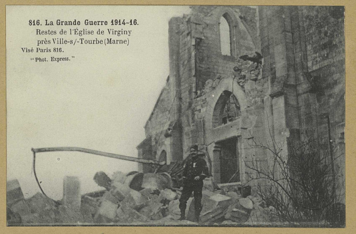 VIRGINY. -816-La Grande Guerre en 1914-16. Reste de l'Église de Virginy près de Ville-sur-Tourbe (Marne)/ Express, photographe.
(75 - ParisPhototypie Baudinière).[vers 1916]