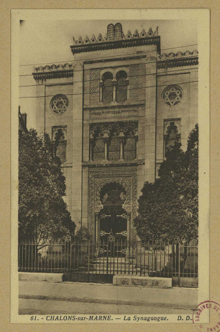 CHÂLONS-EN-CHAMPAGNE. 61- La Synagogue [sic]. D. D. Sans date 