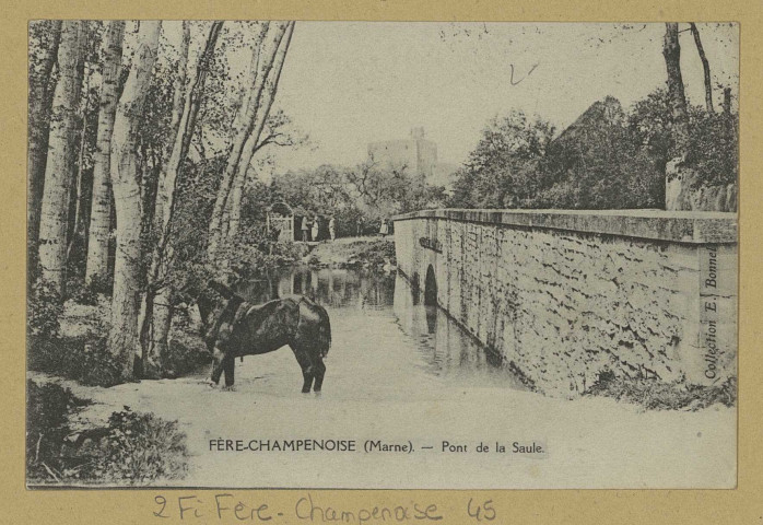 FÈRE-CHAMPENOISE. Pont de la Saule.
(75 - Parisimp. Phot. D. A. Longuet).Sans date
Collection E. Bonnel