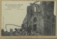 VIRGINY. -816-La Grande Guerre en 1914-16. Reste de l'Église de Virginy près de Ville-sur-Tourbe (Marne) / Express, photographe.
(75 - ParisPhototypie Baudinière).[vers 1916]