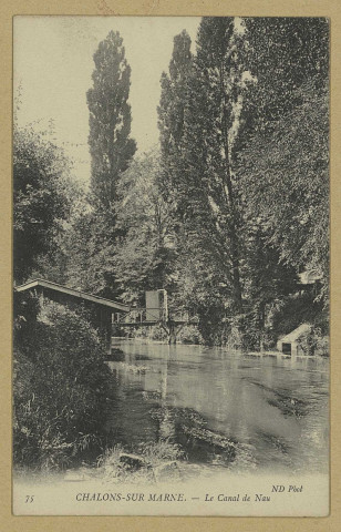 CHÂLONS-EN-CHAMPAGNE. 75- Le canal de Nau.
(75Paris, Neurdein et Cie, imp. photo.).Sans date