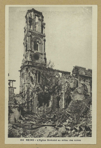 REIMS. 614. L' Église Saint-André au milieu des ruines.
Strasbourg-Schiltigheim[s.n.] ([S.l.]Cie des Arts Photomécaniques).Sans date