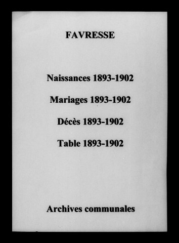 Favresse. Naissances, mariages, décès et tables décennales des naissances, mariages, décès 1893-1902