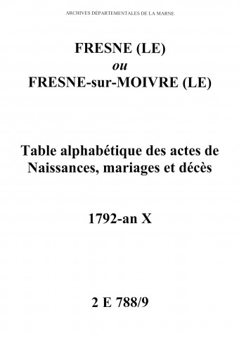 Fresne (Le). Tables alphabétiques des actes de naissances, mariages, décès 1792-an X