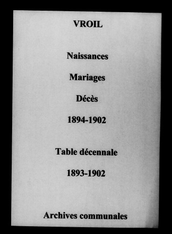 Vroil. Naissances, mariages, décès et tables décennales des naissances, mariages, décès 1893-1902